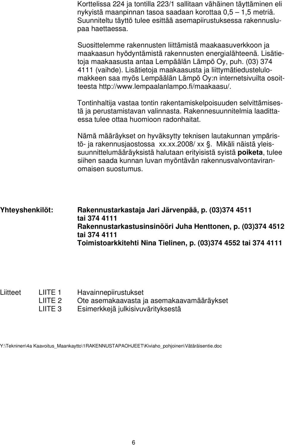 Lisätietoja maakaasusta antaa Lempäälän Lämpö Oy, puh. (03) 374 4111 (vaihde).