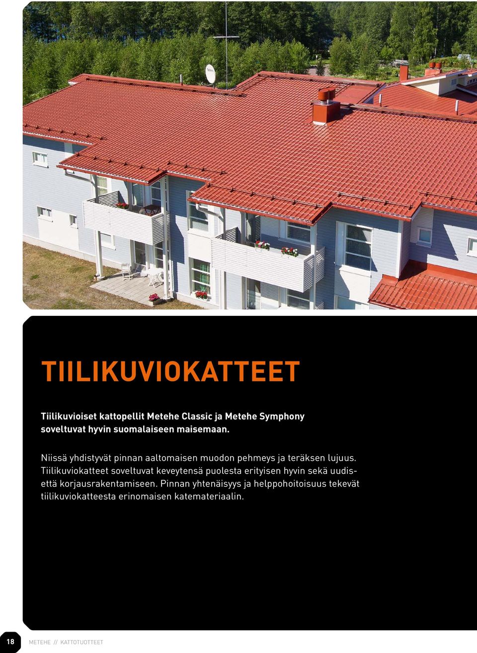 Tiilikuviokatteet soveltuvat keveytensä puolesta erityisen hyvin sekä uudisettä korjausrakentamiseen.