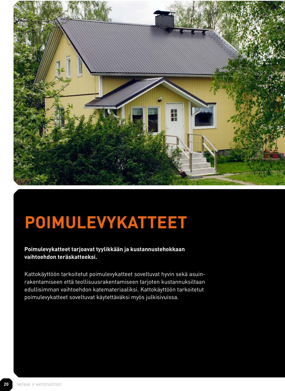 Kattokäyttöön tarkoitetut poimulevykatteet soveltuvat hyvin sekä asuinrakentamiseen että