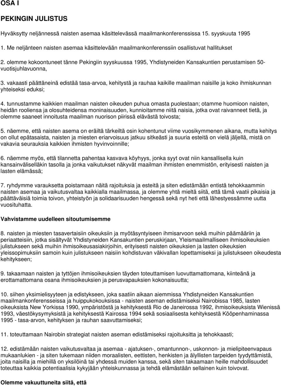 olemme kokoontuneet tänne Pekingiin syyskuussa 1995, Yhdistyneiden Kansakuntien perustamisen 50- vuotisjuhlavuonna, 3.