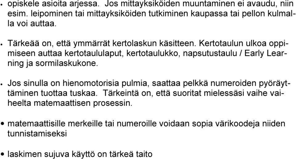 Kertotaulun ulkoa oppimiseen auttaa kertotaululaput, kertotaulukko, napsutustaulu / Early Learning ja sormilaskukone.