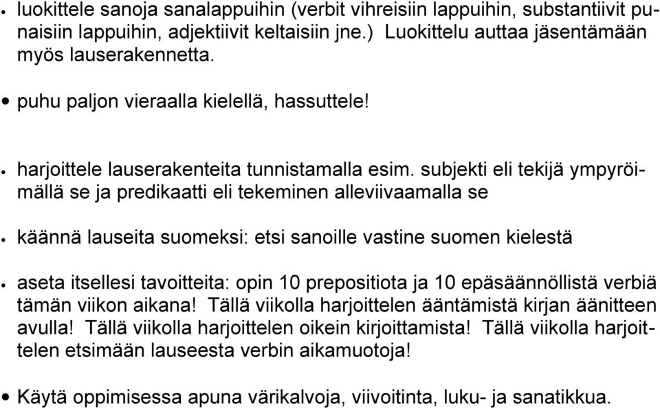 subjekti eli tekijä ympyröimällä se ja predikaatti eli tekeminen alleviivaamalla se käännä lauseita suomeksi: etsi sanoille vastine suomen kielestä aseta itsellesi tavoitteita: opin 10