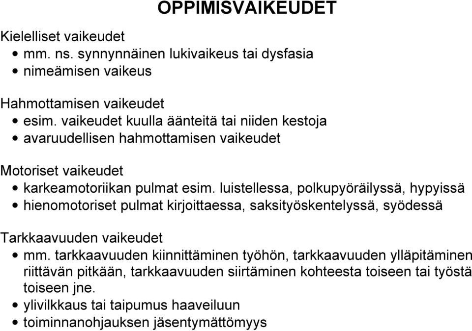 luistellessa, polkupyöräilyssä, hypyissä hienomotoriset pulmat kirjoittaessa, saksityöskentelyssä, syödessä Tarkkaavuuden vaikeudet mm.