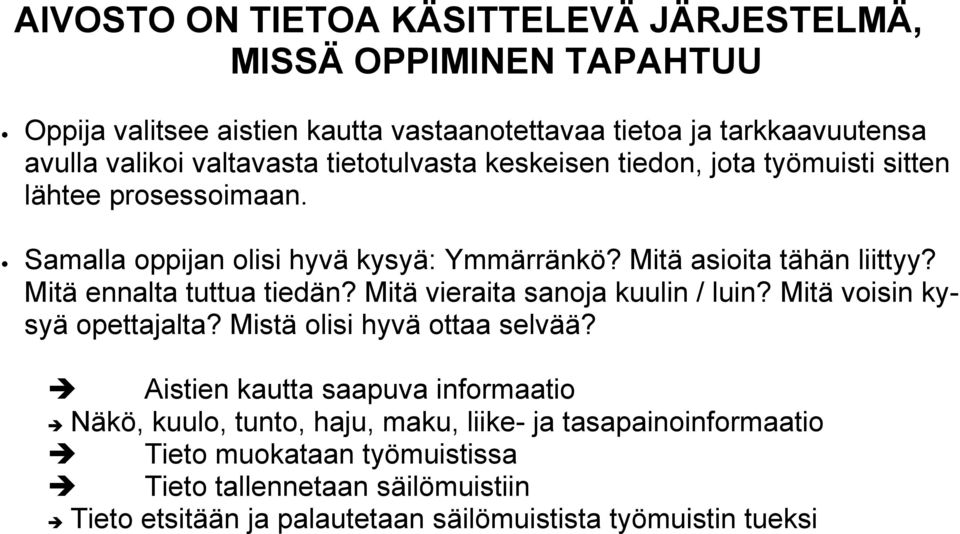 Mitä ennalta tuttua tiedän? Mitä vieraita sanoja kuulin / luin? Mitä voisin kysyä opettajalta? Mistä olisi hyvä ottaa selvää?