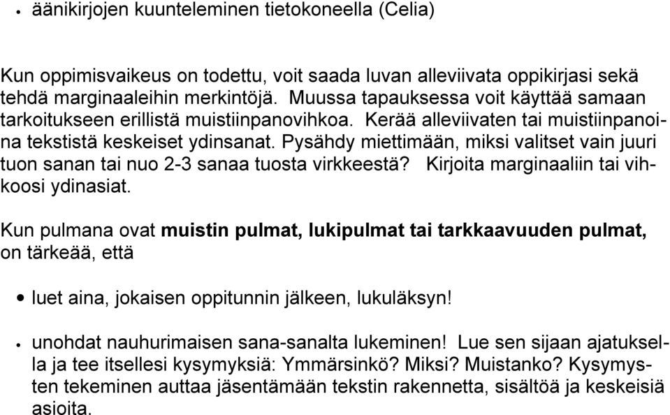 Pysähdy miettimään, miksi valitset vain juuri tuon sanan tai nuo 2-3 sanaa tuosta virkkeestä? Kirjoita marginaaliin tai vihkoosi ydinasiat.