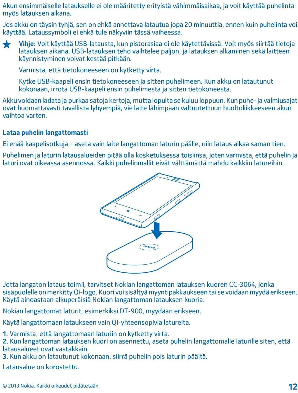 Vihje: Voit käyttää USB-latausta, kun pistorasiaa ei ole käytettävissä. Voit myös siirtää tietoja latauksen aikana.