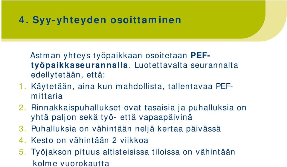 Rinnakkaispuhallukset ovat tasaisia ja puhalluksia on yhtä paljon sekä työ- että vapaapäivinä 3.