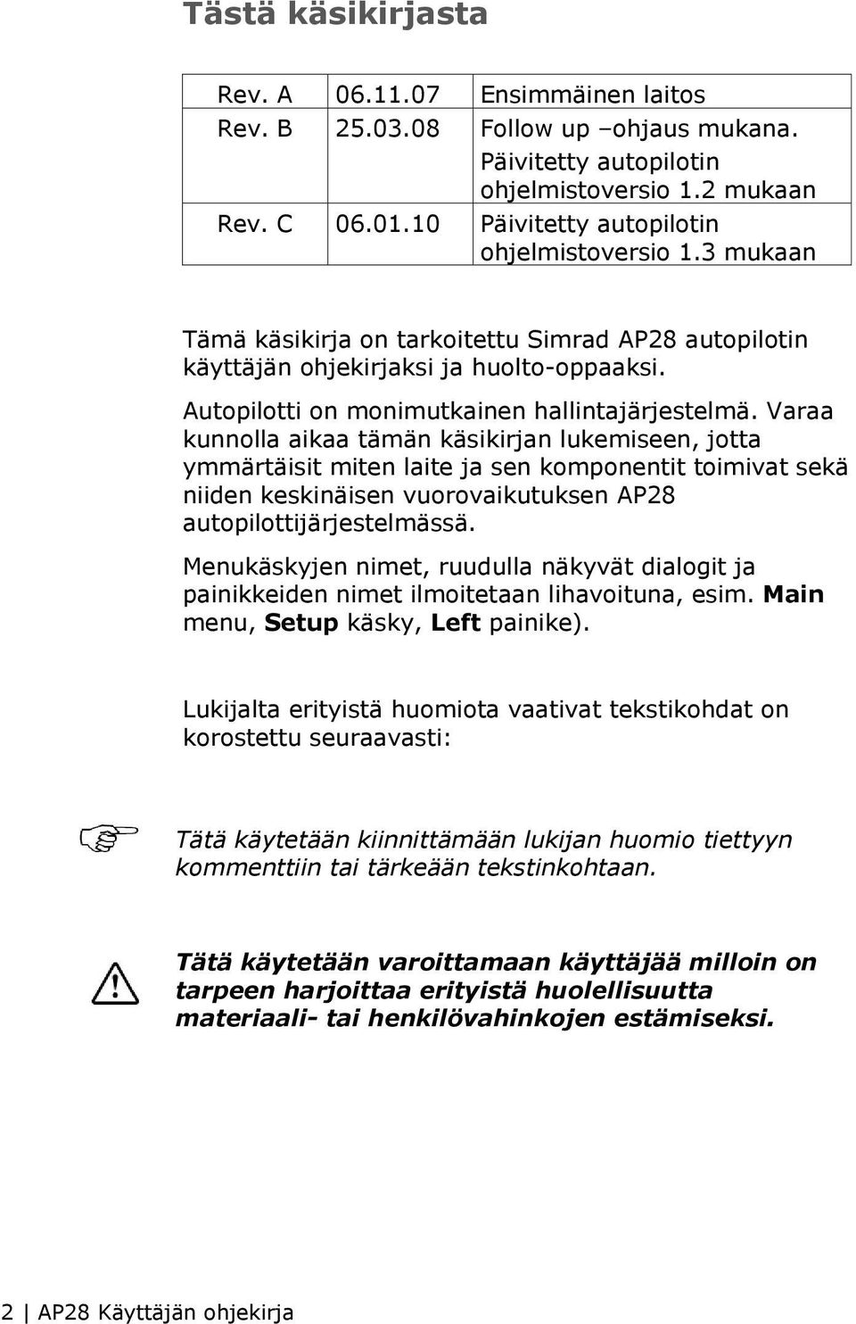 Varaa kunnolla aikaa tämän käsikirjan lukemiseen, jotta ymmärtäisit miten laite ja sen komponentit toimivat sekä niiden keskinäisen vuorovaikutuksen AP28 autopilottijärjestelmässä.