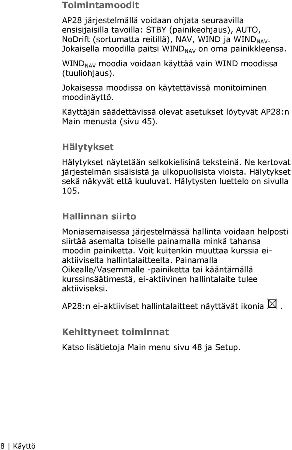 Käyttäjän säädettävissä olevat asetukset löytyvät AP28:n Main menusta (sivu 45). Hälytykset Hälytykset näytetään selkokielisinä teksteinä.