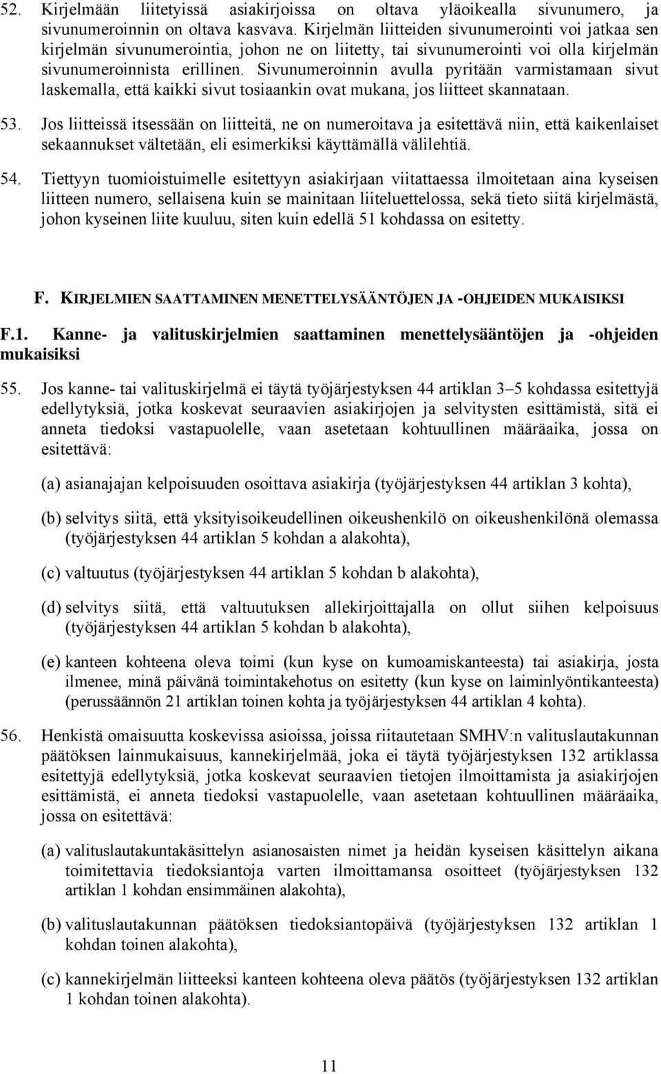 Sivunumeroinnin avulla pyritään varmistamaan sivut laskemalla, että kaikki sivut tosiaankin ovat mukana, jos liitteet skannataan. 53.