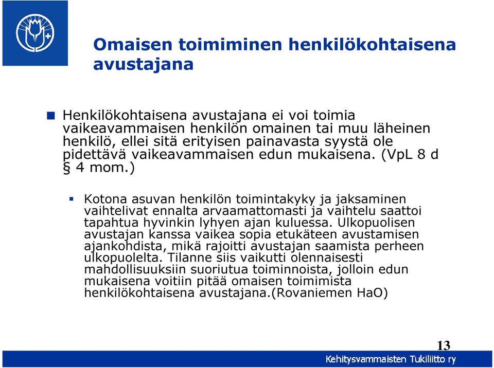 ) Kotona asuvan henkilön toimintakyky ja jaksaminen vaihtelivat ennalta arvaamattomasti ja vaihtelu saattoi tapahtua hyvinkin lyhyen ajan kuluessa.