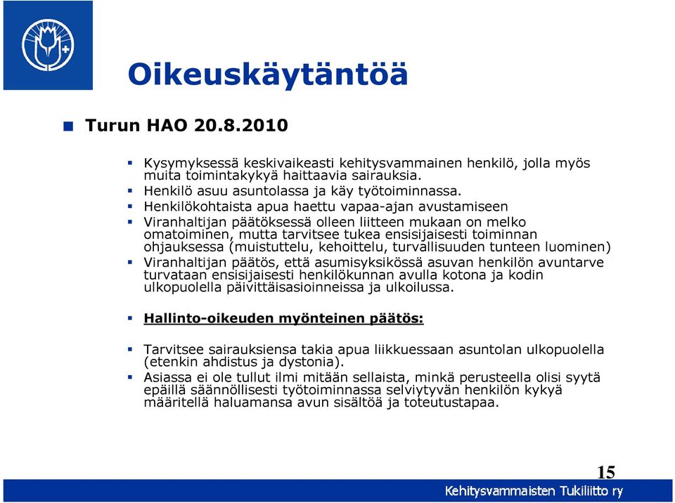 kehoittelu, turvallisuuden tunteen luominen) Viranhaltijan päätös, että asumisyksikössä asuvan henkilön avuntarve turvataan ensisijaisesti henkilökunnan avulla kotona ja kodin ulkopuolella