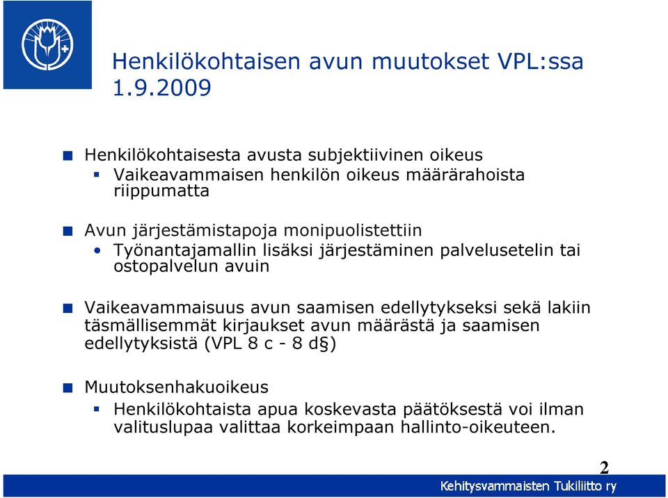 monipuolistettiin Työnantajamallin lisäksi järjestäminen palvelusetelin tai ostopalvelun avuin Vaikeavammaisuus avun saamisen