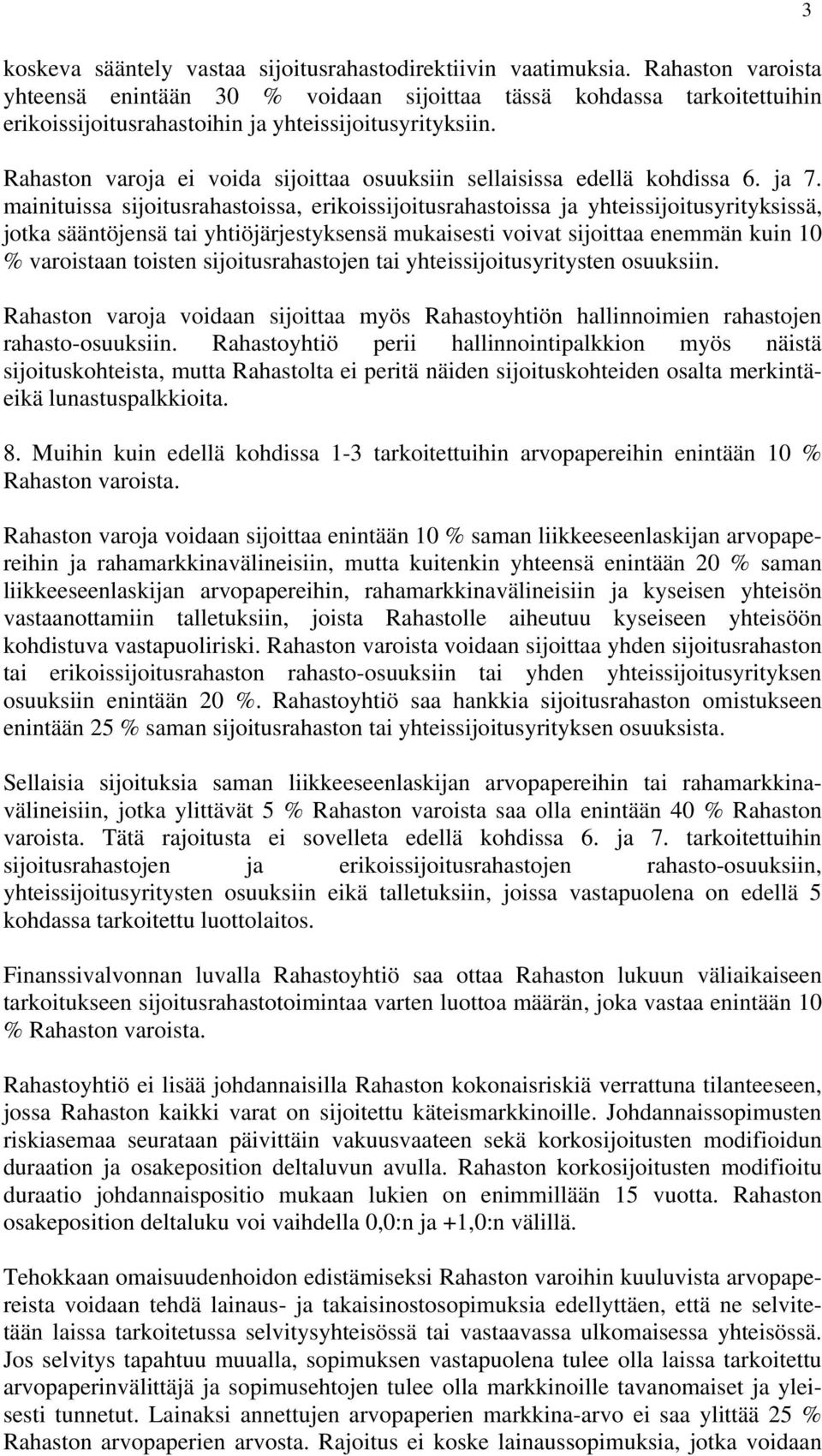 Rahaston varoja ei voida sijoittaa osuuksiin sellaisissa edellä kohdissa 6. ja 7.