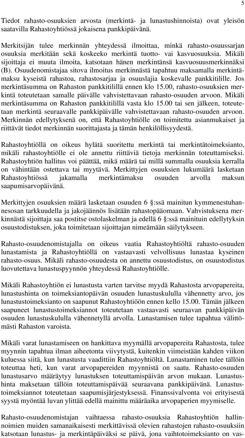 Mikäli sijoittaja ei muuta ilmoita, katsotaan hänen merkintänsä kasvuosuusmerkinnäksi (B).