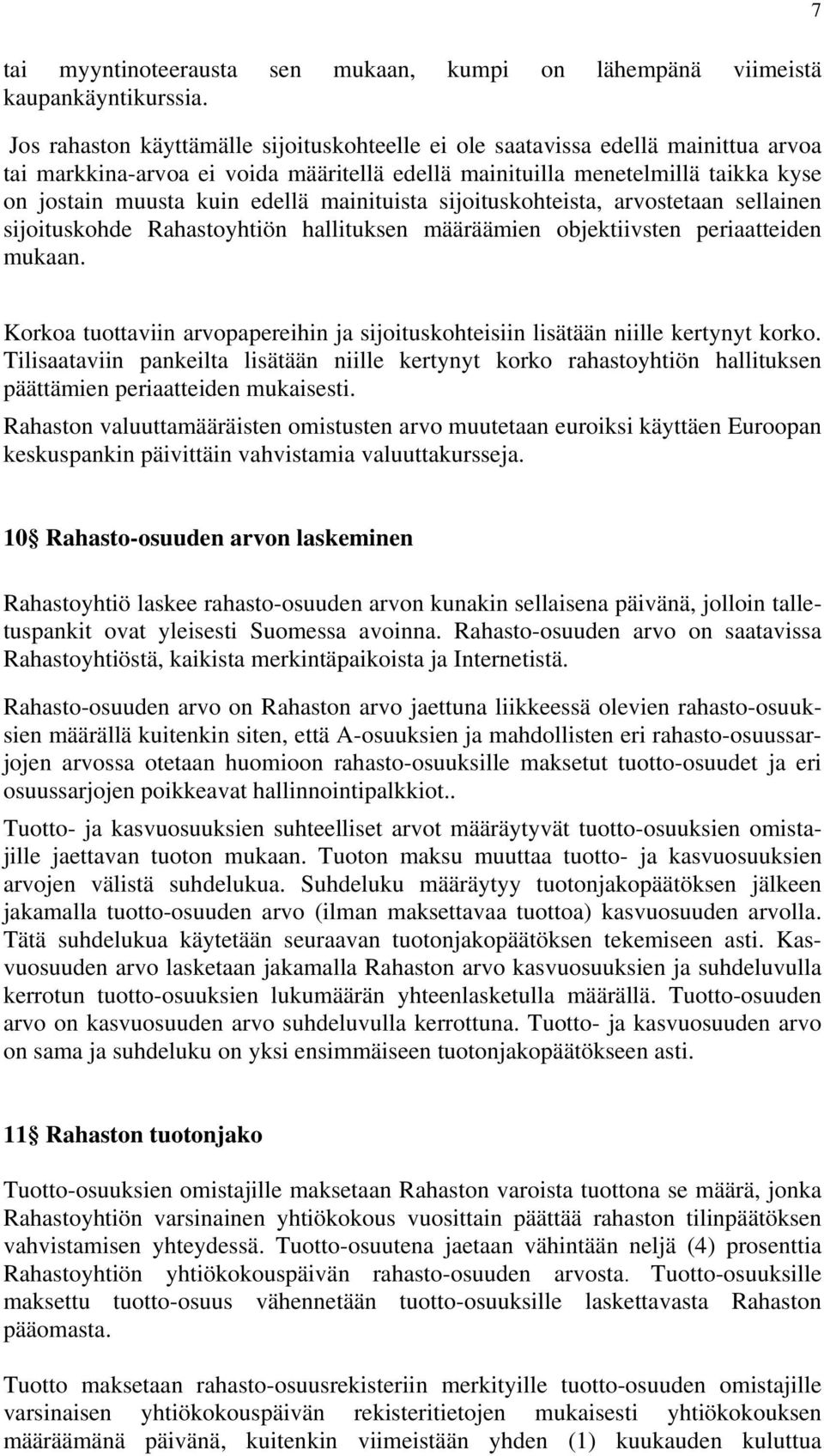 mainituista sijoituskohteista, arvostetaan sellainen sijoituskohde Rahastoyhtiön hallituksen määräämien objektiivsten periaatteiden mukaan.