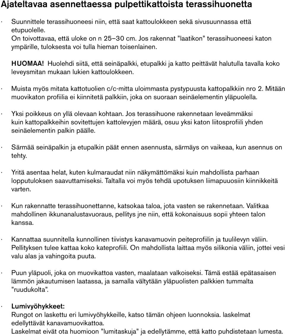 Huolehdi siitä, että seinäpalkki, etupalkki ja katto peittävät halutulla tavalla koko leveysmitan mukaan lukien kattoulokkeen.