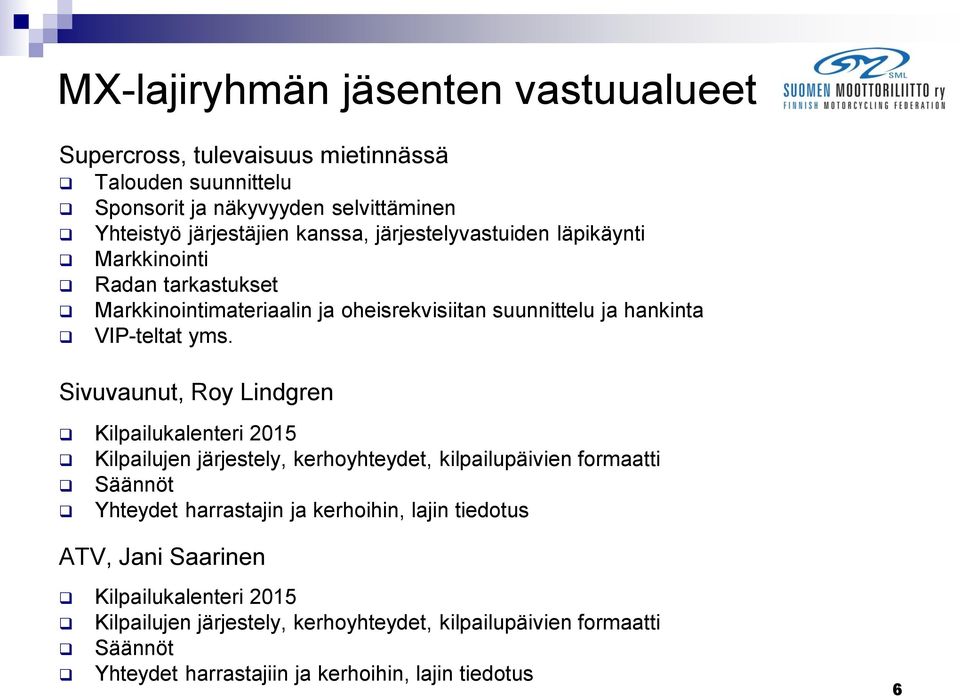 Sivuvaunut, Roy Lindgren Kilpailukalenteri 2015 Kilpailujen järjestely, kerhoyhteydet, kilpailupäivien formaatti Säännöt Yhteydet harrastajin ja kerhoihin, lajin