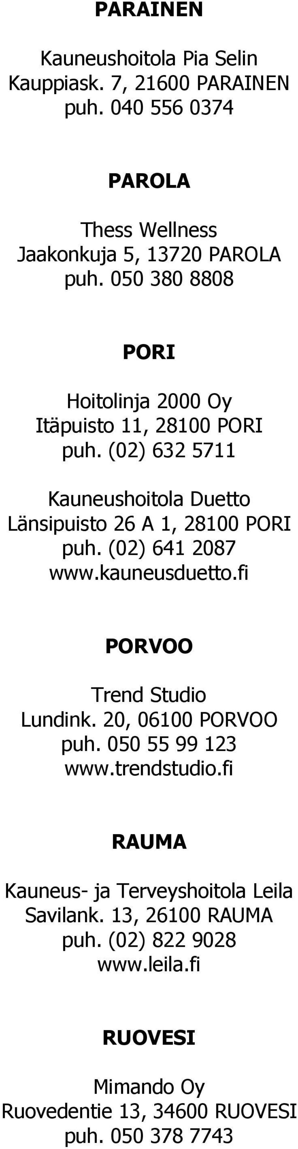 (02) 641 2087 www.kauneusduetto.fi PORVOO Trend Studio Lundink. 20, 06100 PORVOO puh. 050 55 99 123 www.trendstudio.