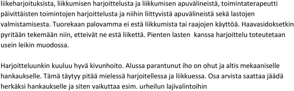 Haavasidoksetkin pyritään tekemään niin, etteivät ne estä liikettä. Pienten lasten kanssa harjoittelu toteutetaan usein leikin muodossa.