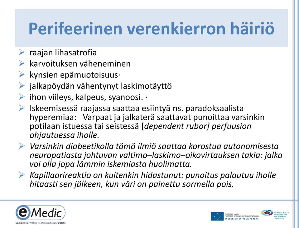 paradoksaalista hyperemiaa: Varpaat ja jalkaterä saattavat punoittaa varsinkin potilaan istuessa tai seistessä [dependent rubor] perfuusion ohjautuessa iholle.