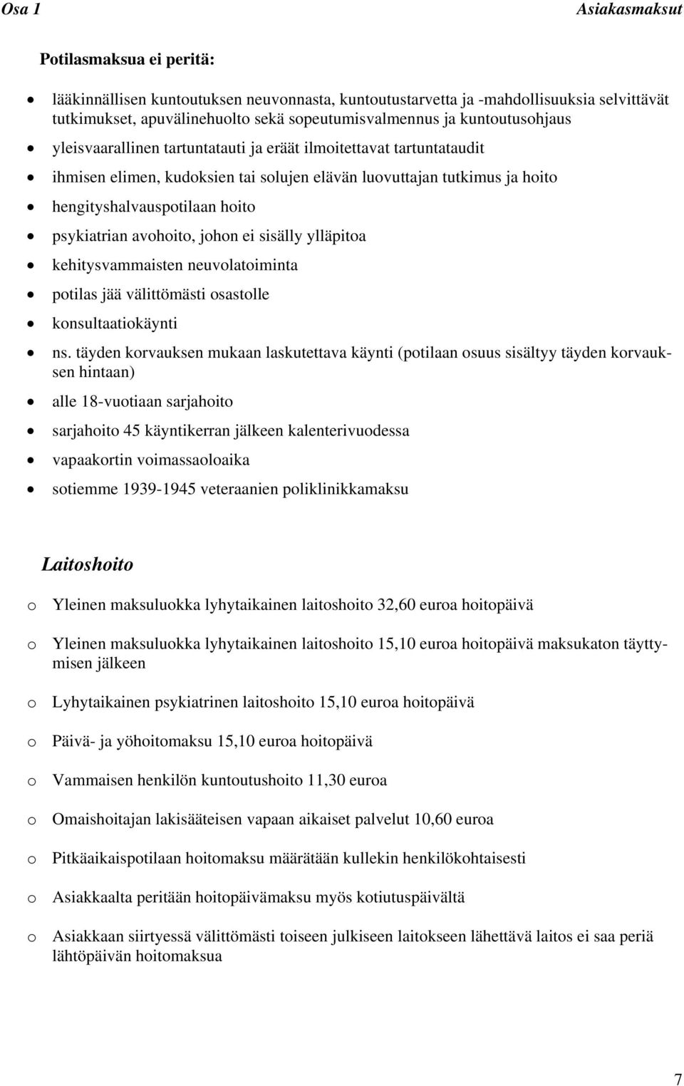psykiatrian avohoito, johon ei sisälly ylläpitoa kehitysvammaisten neuvolatoiminta potilas jää välittömästi osastolle konsultaatiokäynti ns.