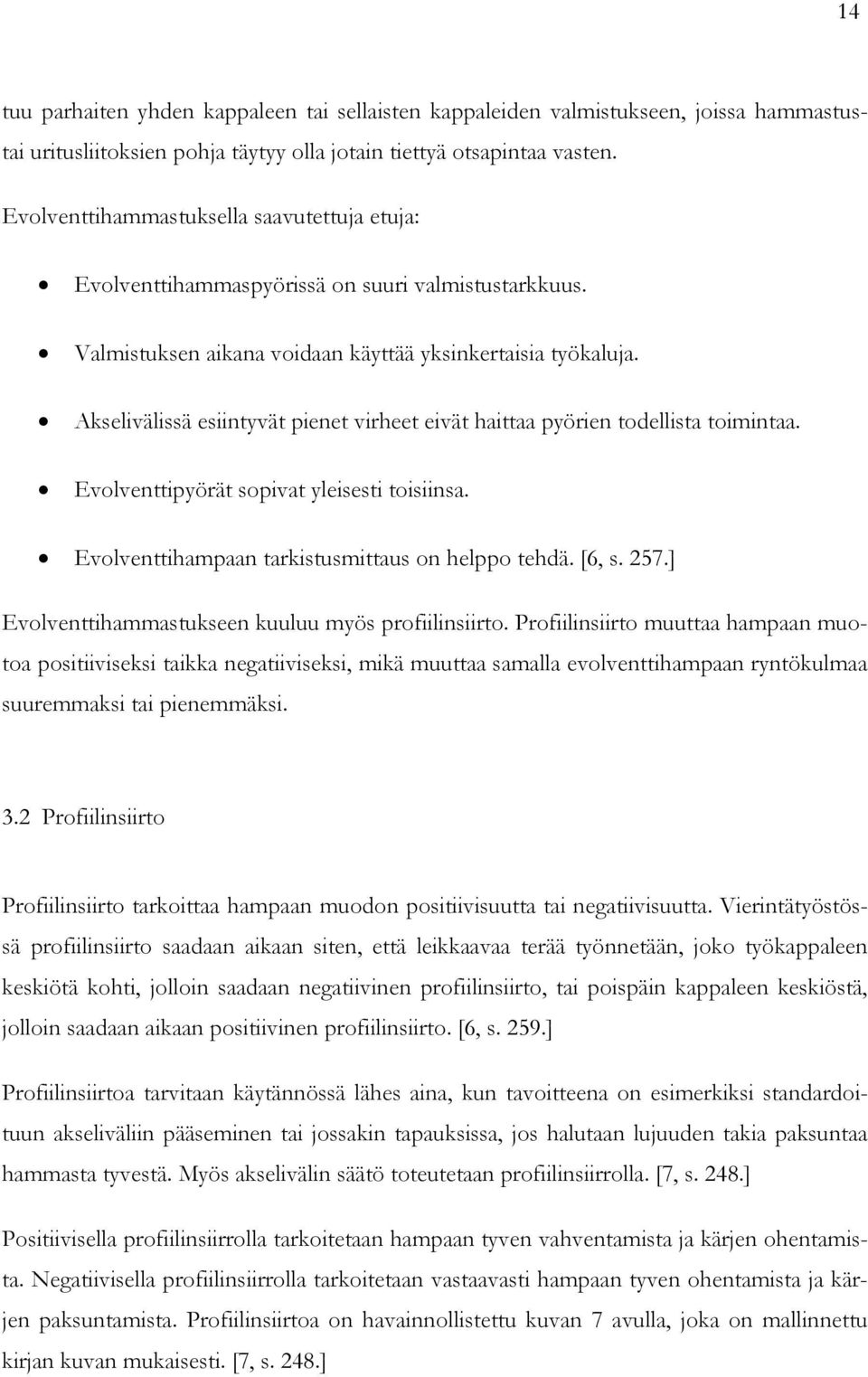 Akselivälissä esiintyvät pienet virheet eivät haittaa pyörien todellista toimintaa. Evolventtipyörät sopivat yleisesti toisiinsa. Evolventtihampaan tarkistusmittaus on helppo tehdä. [6, s. 257.