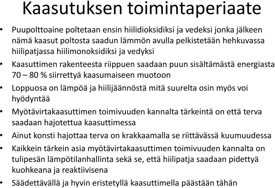 Myötävirtakaasuttimen toimivuuden kannalta tärkeintä on että terva saadaan hajotettua kaasuttimessa Ainut konsti hajottaa terva on krakkaamalla se riittävässä kuumuudessa Kaikkein tärkein asia