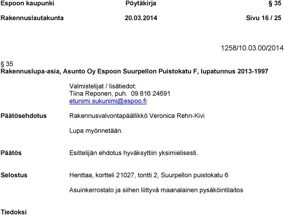 00/2014 35 Rakennuslupa-asia, Asunto Oy Espoon Suurpellon Puistokatu F, lupatunnus 2013-1997 Valmistelijat / lisätiedot: Tiina