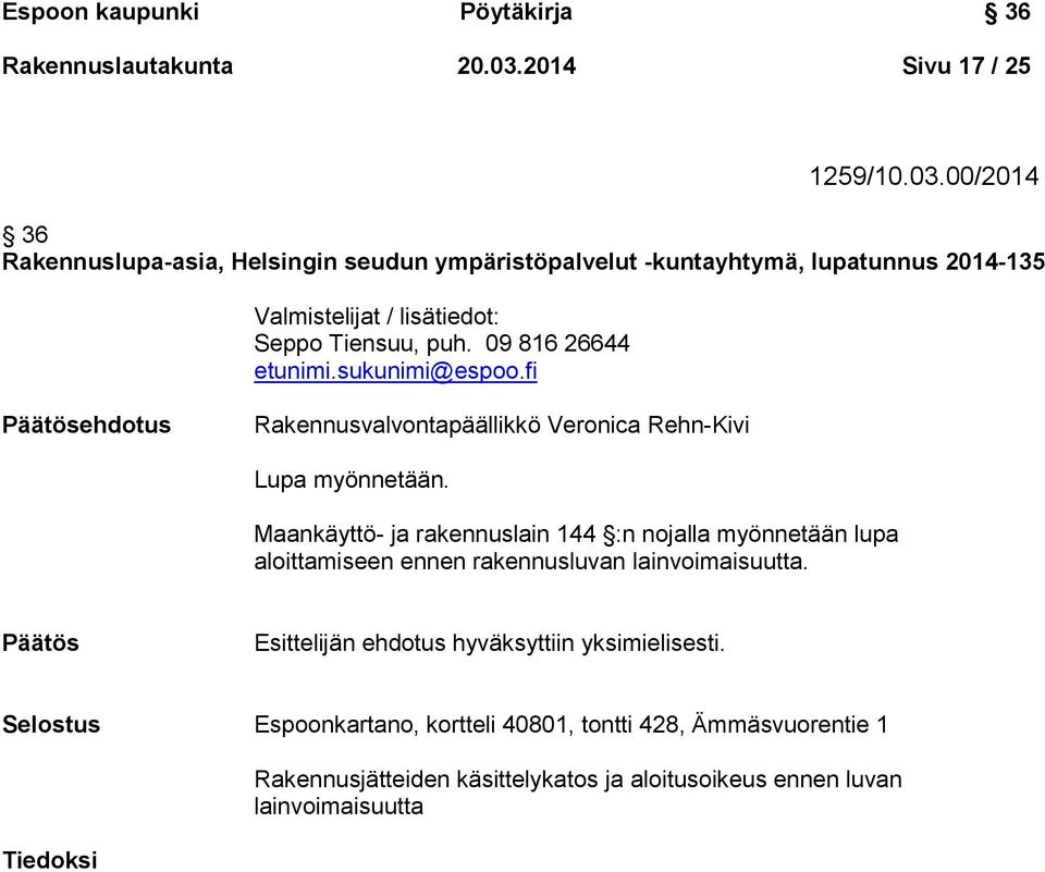 00/2014 36 Rakennuslupa-asia, Helsingin seudun ympäristöpalvelut -kuntayhtymä, lupatunnus 2014-135 Valmistelijat / lisätiedot: Seppo Tiensuu, puh. 09 816 26644 etunimi.