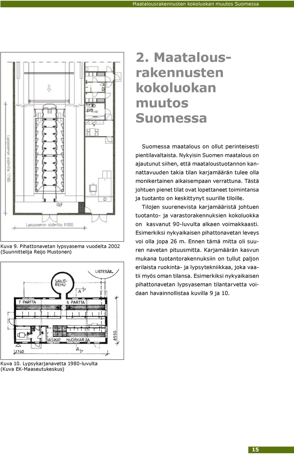 Nykyisin Suomen maatalous on ajautunut siihen, että maataloustuotannon kannattavuuden takia tilan karjamäärän tulee olla monikertainen aikaisempaan verrattuna.