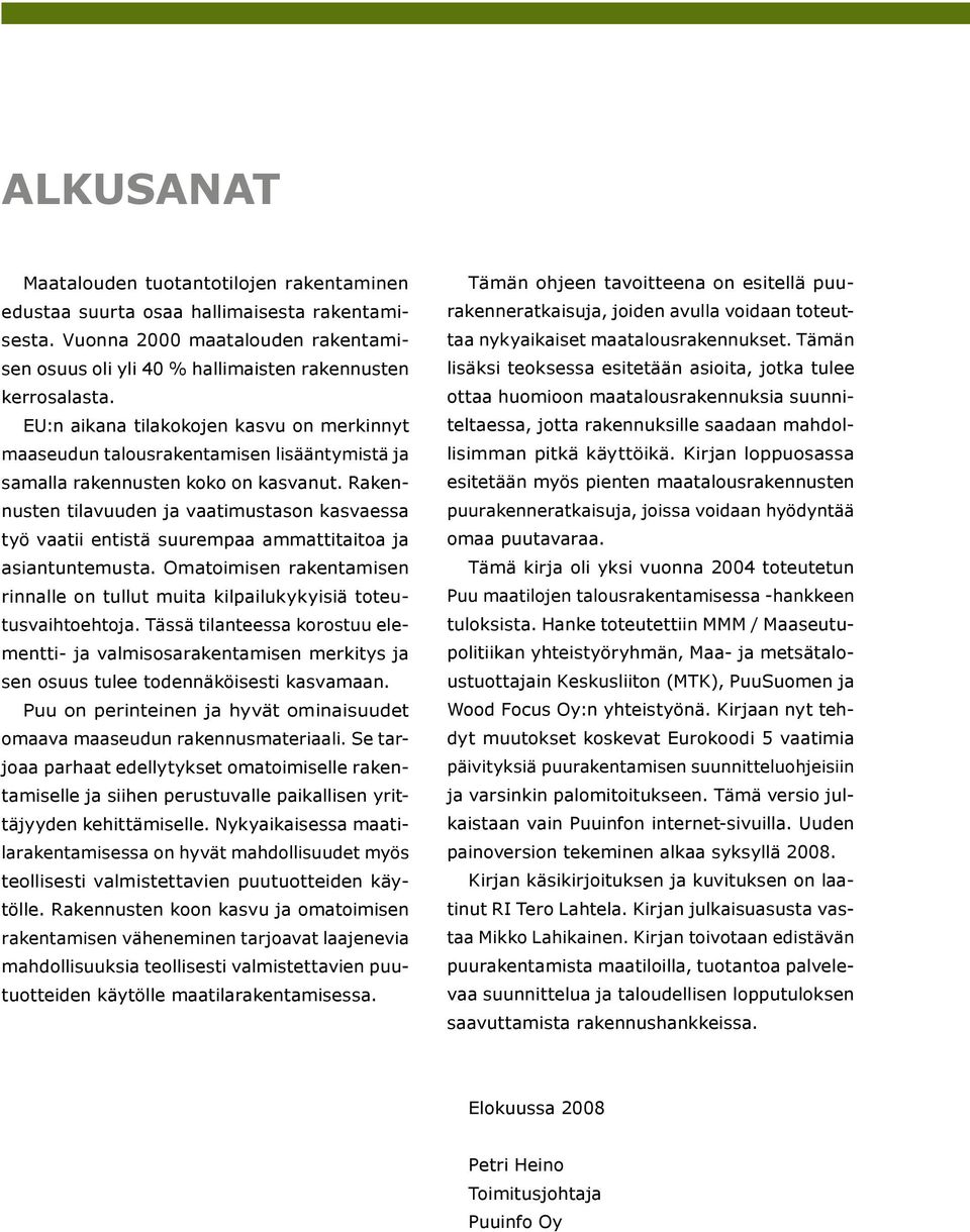 Rakennusten tilavuuden ja vaatimustason kasvaessa työ vaatii entistä suurempaa ammattitaitoa ja asiantuntemusta.