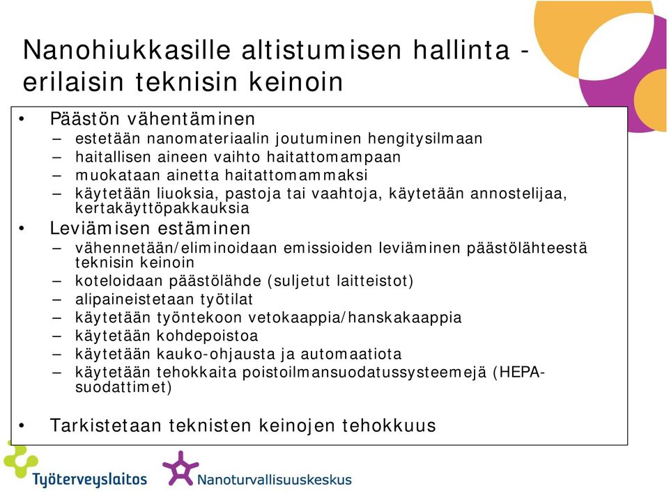 vähennetään/eliminoidaan emissioiden leviäminen päästölähteestä teknisin keinoin koteloidaan päästölähde (suljetut laitteistot) alipaineistetaan työtilat käytetään työntekoon