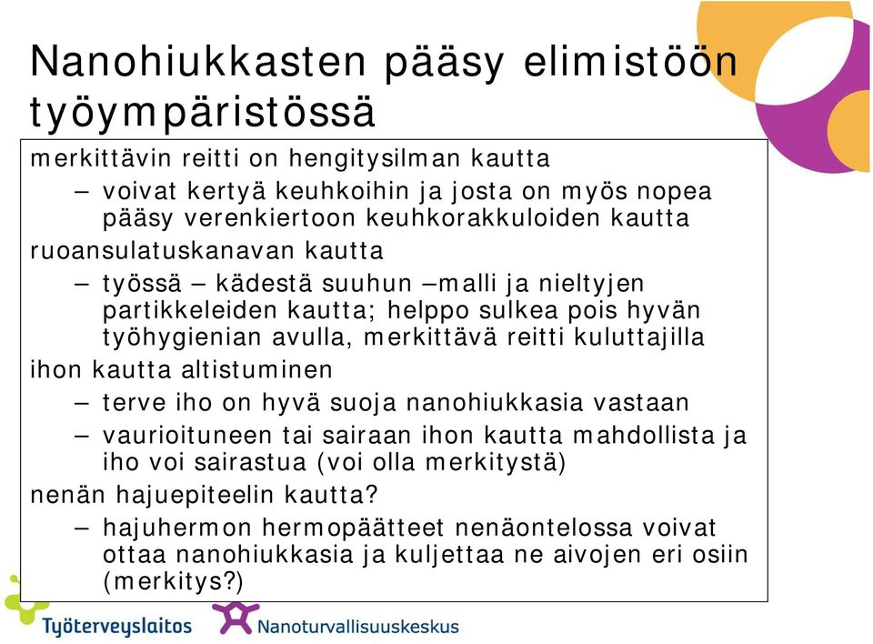 merkittävä reitti kuluttajilla ihon kautta altistuminen terve iho on hyvä suoja nanohiukkasia vastaan vaurioituneen tai sairaan ihon kautta mahdollista ja iho voi