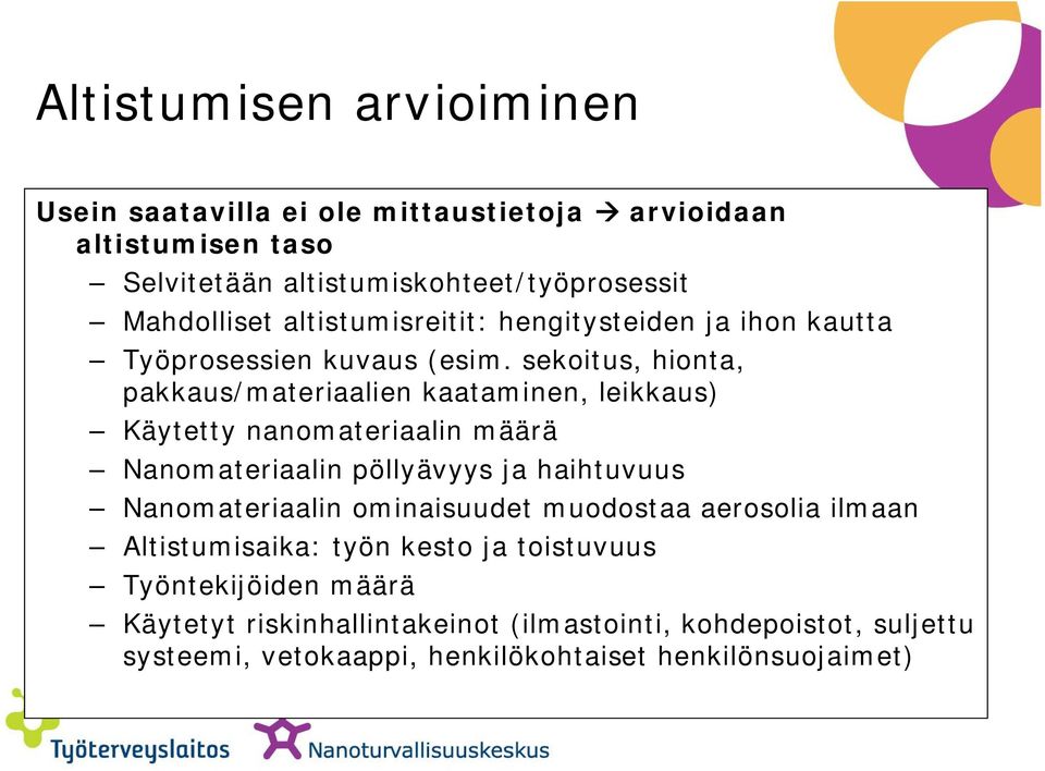 sekoitus, hionta, pakkaus/materiaalien kaataminen, leikkaus) Käytetty nanomateriaalin määrä Nanomateriaalin pöllyävyys ja haihtuvuus Nanomateriaalin