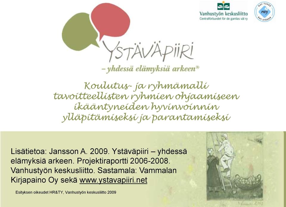 Ystäväpiiri yhdessä elämyksiä arkeen. Projektiraportti 2006-2008.