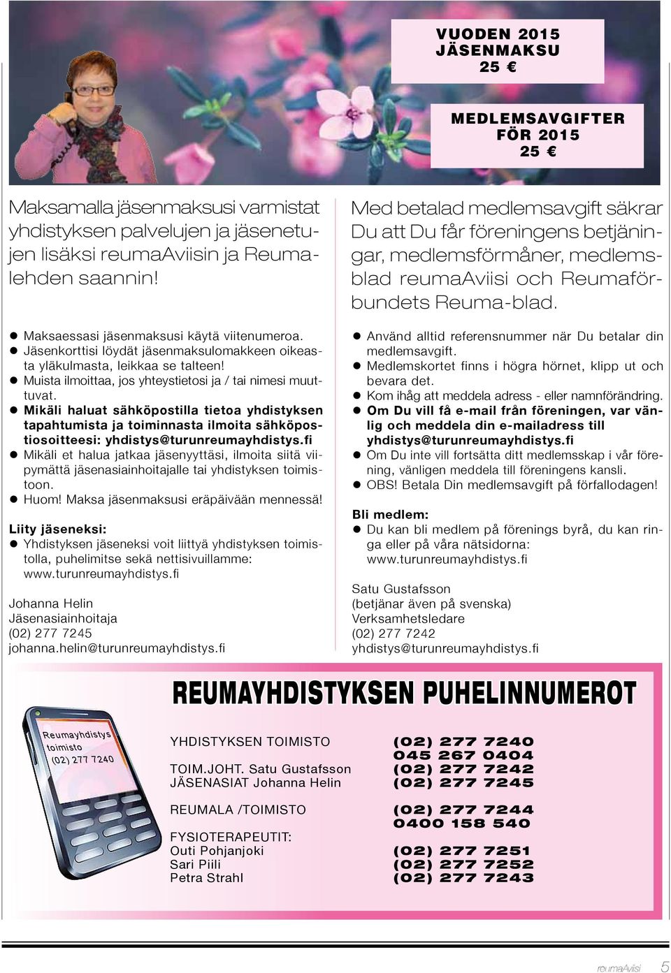 Mikäli haluat sähköpostilla tietoa yhdistyksen tapahtumista ja toiminnasta ilmoita sähköpostiosoitteesi: yhdistys@turunreumayhdistys.
