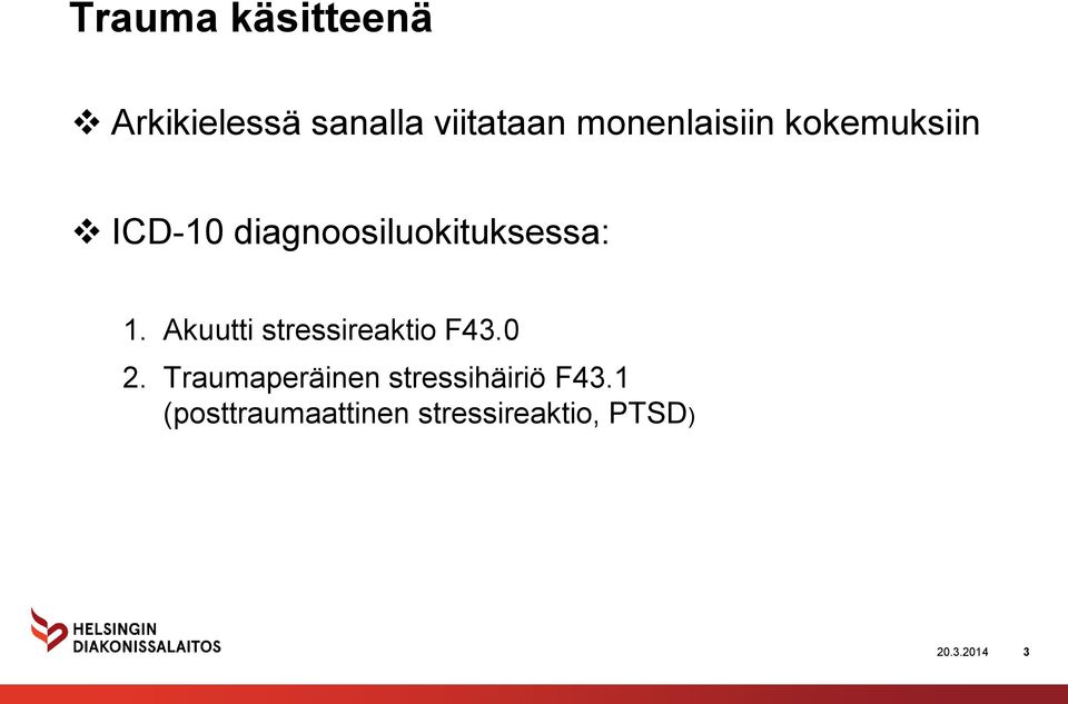 diagnoosiluokituksessa: 1. Akuutti stressireaktio F43.