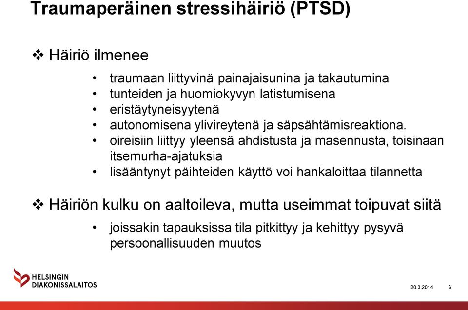 oireisiin liittyy yleensä ahdistusta ja masennusta, toisinaan itsemurha-ajatuksia lisääntynyt päihteiden käyttö voi