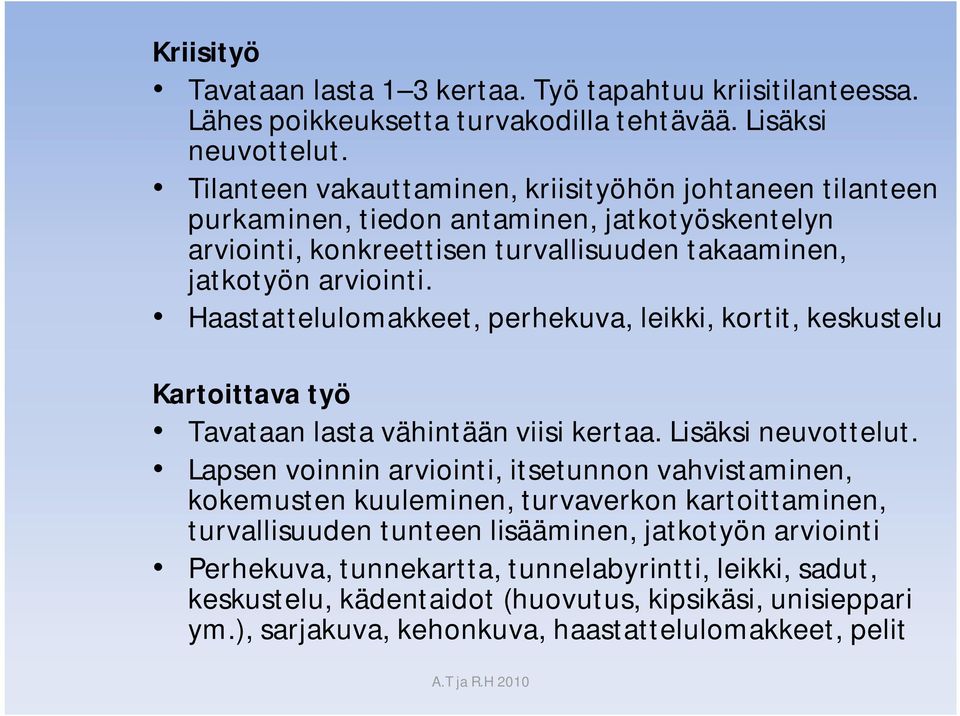 Haastattelulomakkeet, perhekuva, leikki, kortit, keskustelu Kartoittava työ Tavataan lasta vähintään viisi kertaa. Lisäksi neuvottelut.