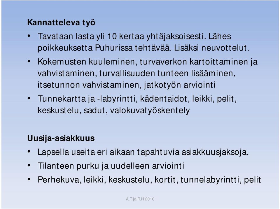 arviointi Tunnekartta ja labyrintti, kädentaidot, leikki, pelit, keskustelu, sadut, valokuvatyöskentely Uusija asiakkuus Lapsella useita