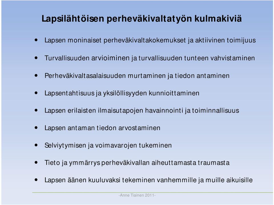 kunnioittaminen Lapsen erilaisten ilmaisutapojen havainnointi ja toiminnallisuus Lapsen antaman tiedon arvostaminen Selviytymisen ja