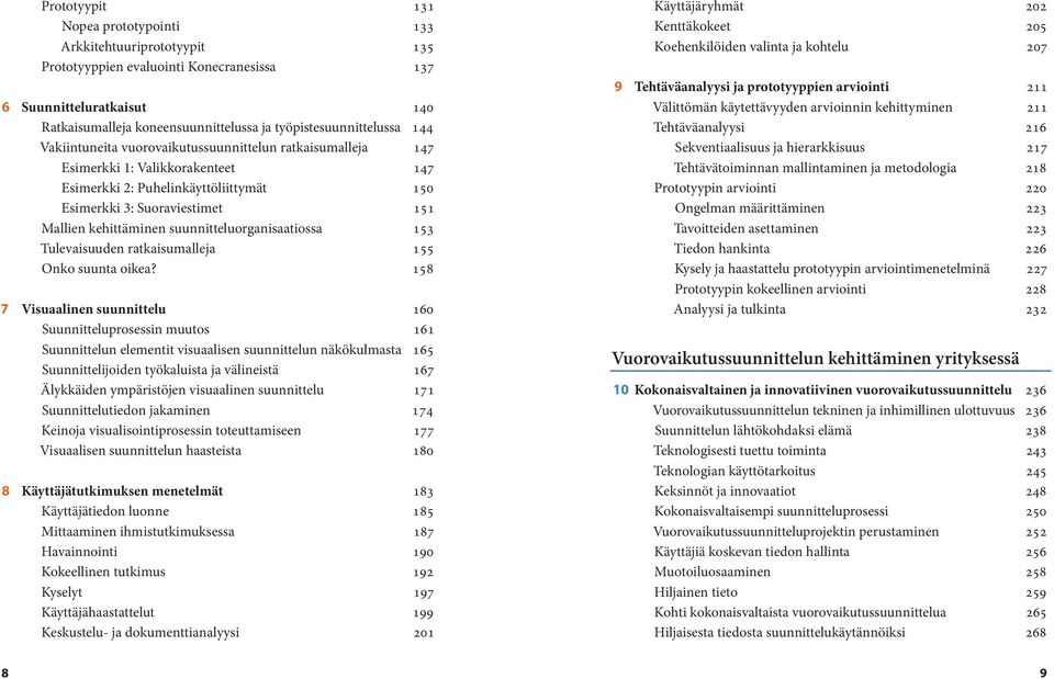 Mallien kehittäminen suunnitteluorganisaatiossa 153 Tulevaisuuden ratkaisumalleja 155 Onko suunta oikea?