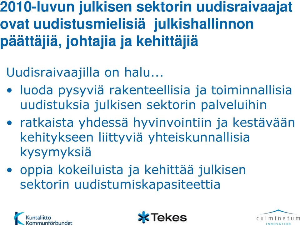 .. luoda pysyviä rakenteellisia ja toiminnallisia uudistuksia julkisen sektorin palveluihin