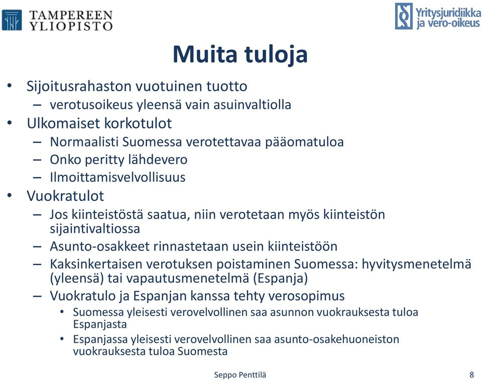 Kaksinkertaisen verotuksen poistaminen Suomessa: hyvitysmenetelmä (yleensä) tai vapautusmenetelmä (Espanja) Vuokratulo ja Espanjan kanssa tehty verosopimus Suomessa