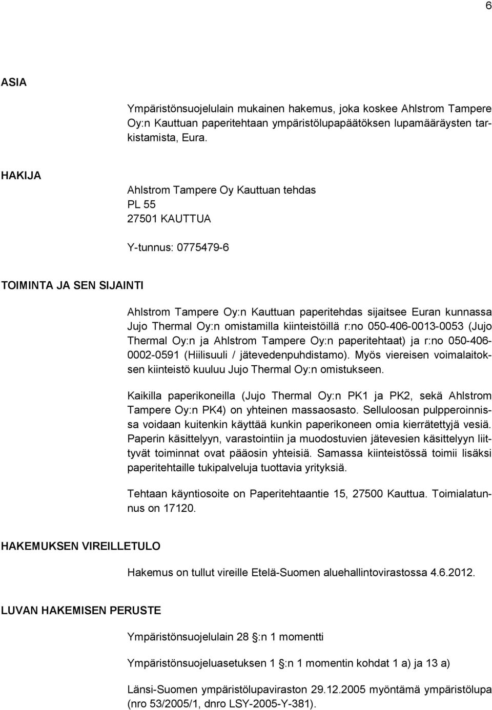 omistamilla kiinteistöillä r:no 050-406-0013-0053 (Jujo Thermal Oy:n ja Ahlstrom Tampere Oy:n paperitehtaat) ja r:no 050-406- 0002-0591 (Hiilisuuli / jätevedenpuhdistamo).