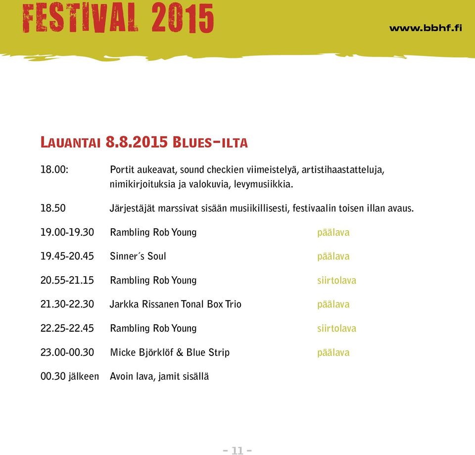 50 Järjestäjät marssivat sisään musiikillisesti, festivaalin toisen illan avaus. 19.00-19.30 Rambling Rob Young päälava 19.45-20.