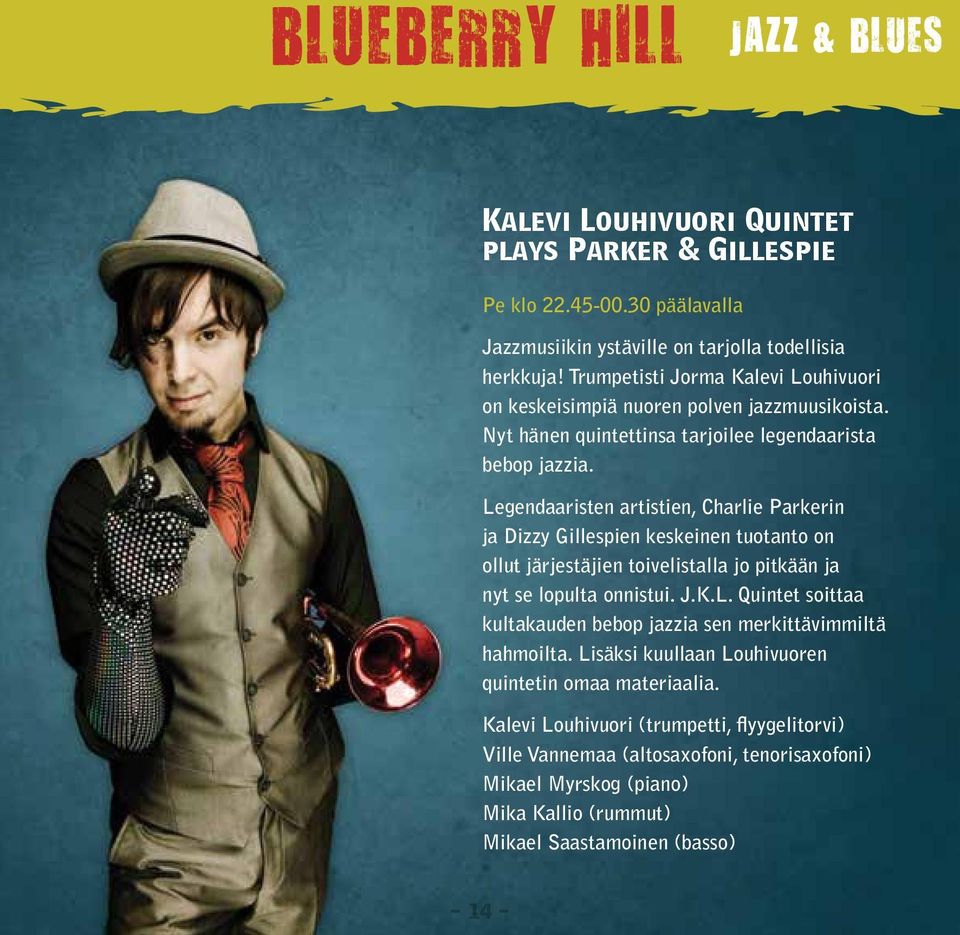 Legendaaristen artistien, Charlie Parkerin ja Dizzy Gillespien keskeinen tuotanto on ollut järjestäjien toivelistalla jo pitkään ja nyt se lopulta onnistui. J.K.L. Quintet soittaa kultakauden bebop jazzia sen merkittävimmiltä hahmoilta.