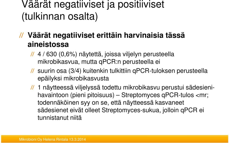 perusteella epäilyksi mikrobikasvusta 1 näytteessä viljelyssä todettu mikrobikasvu perustui sädesienihavaintoon (pieni pitoisuus)