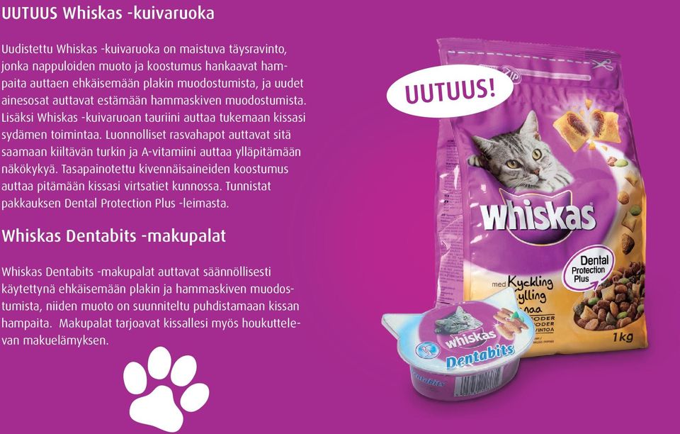 Luonnolliset rasvahapot auttavat sitä saamaan kiiltävän turkin ja A-vitamiini auttaa ylläpitämään näkökykyä. Tasapainotettu kivennäisaineiden koostumus auttaa pitämään kissasi virtsatiet kunnossa.